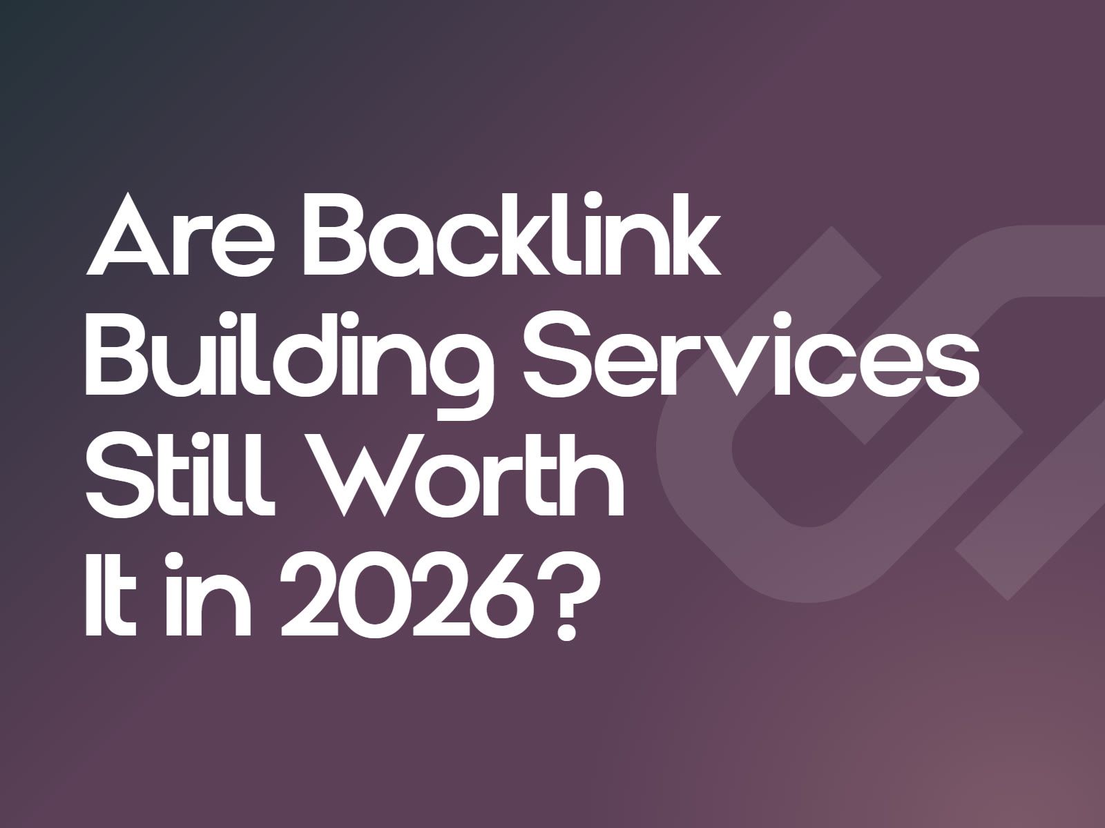 Are Backlink Building Services Still Worth It in 2026?