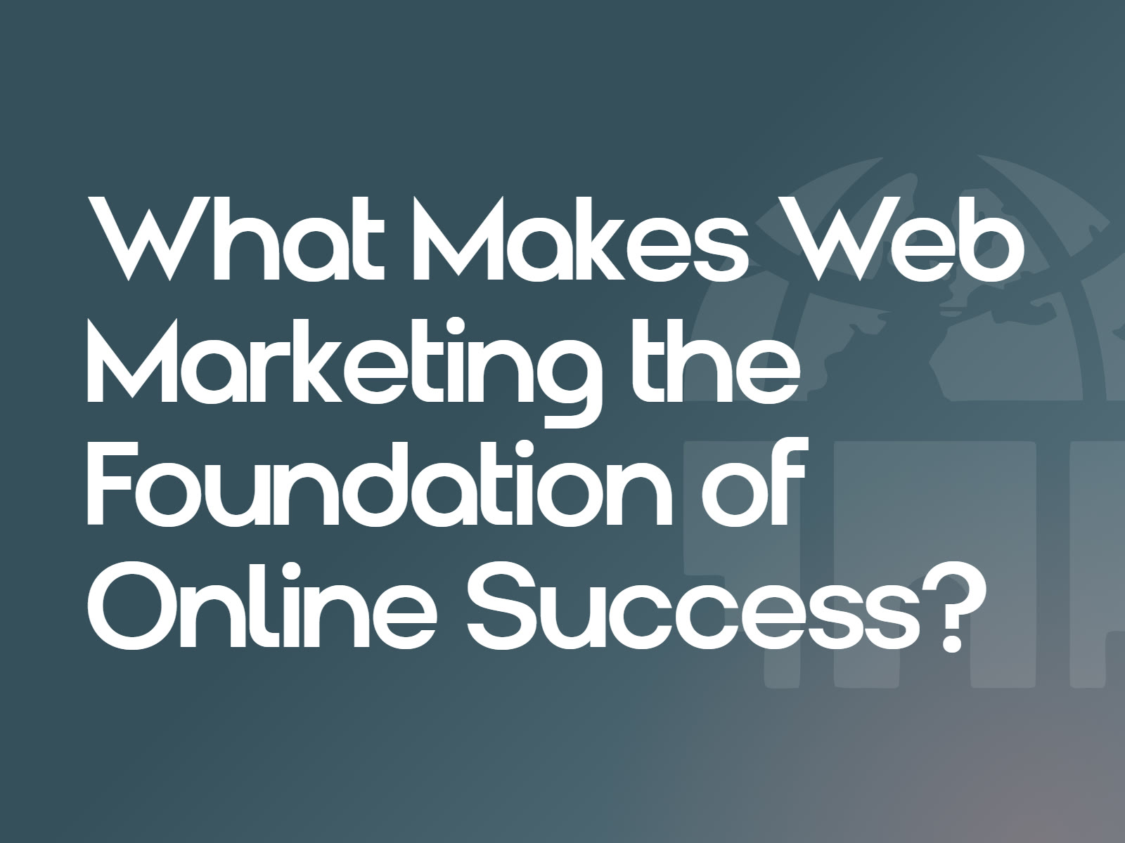 What Makes Web Marketing the Foundation of Online Success?